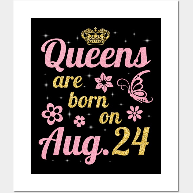 Queens Are Born On August 24 Happy Birthday To Me You Nana Mommy Sister Wife Daughter Wall Art by joandraelliot